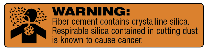 An orange warning label that states: Fiber cement contains crystalline silica. Respirable silica contained in cutting dust is known to cause cancer.